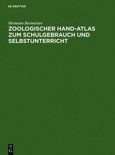 Zoologischer Hand-Atlas Zum Schulgebrauch Und Selbstunterricht: Mit Besonderer Rucksicht Auf Seinen Grundriss Und Sein Lehrbuch Der Naturgeschichte