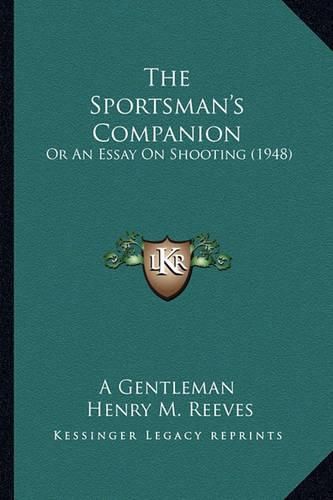 Cover image for The Sportsman's Companion: Or an Essay on Shooting (1948)