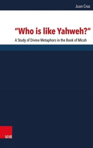 Cover image for Who is Like Yahweh?: A Study of Divine Metaphors in the Book of Micah