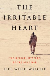 Cover image for The Irritable Heart: The Medical Mystery of the Gulf War