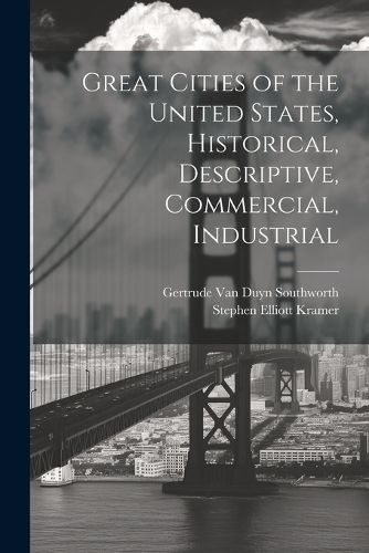 Cover image for Great Cities of the United States, Historical, Descriptive, Commercial, Industrial