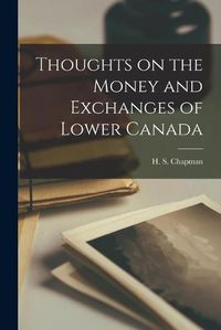 Cover image for Thoughts on the Money and Exchanges of Lower Canada [microform]