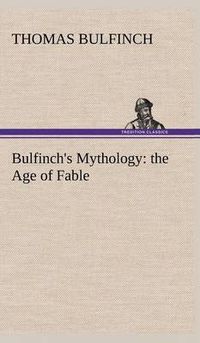 Cover image for Bulfinch's Mythology: the Age of Fable