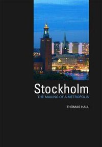 Cover image for Stockholm: The Making of  a Metropolis