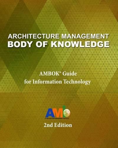 Cover image for Architecture Management Body of Knowledge: AMBOK(R) Guide for Information Technology (2nd Edition)