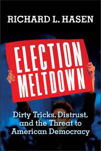 Cover image for Election Meltdown: Dirty Tricks, Distrust, and the Threat to American Democracy