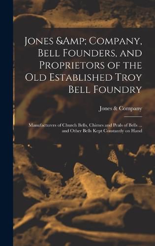 Jones & Company, Bell Founders, and Proprietors of the old Established Troy Bell Foundry