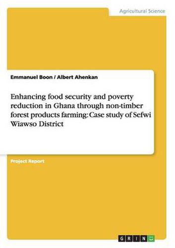 Cover image for Enhancing food security and poverty reduction in Ghana through non-timber forest products farming: Case study of Sefwi Wiawso District