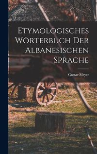 Cover image for Etymologisches Woerterbuch Der Albanesischen Sprache