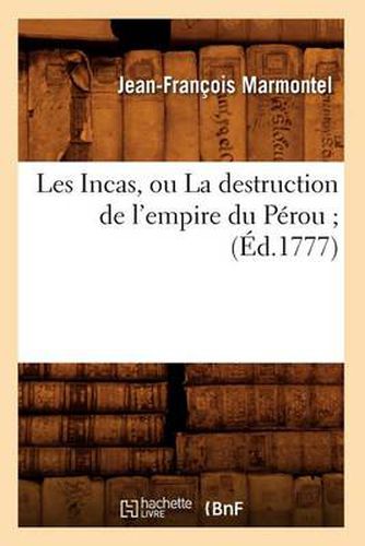 Les Incas, Ou La Destruction de l'Empire Du Perou (Ed.1777)