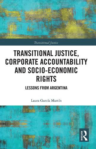 Cover image for Transitional Justice, Corporate Accountability and Socio-Economic Rights: Lessons from Argentina