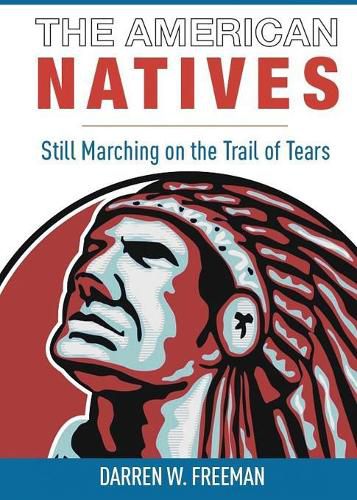 Cover image for The American Natives: Still Marching On The Trail Of Tears