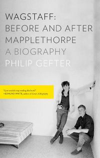 Cover image for Wagstaff: Before and After Mapplethorpe: A Biography