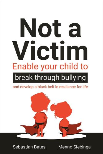 Cover image for Not a Victim: Enable your child to break through bullying and develop a black belt in resilience for life