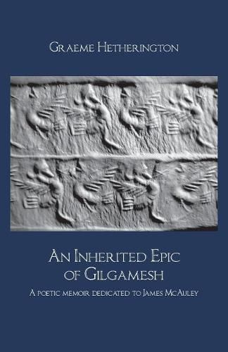 Cover image for An Inherited Epic of Gilgamesh: A poetic memoir dedicated to James McAuley