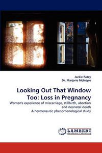 Cover image for Looking Out That Window Too: Loss in Pregnancy