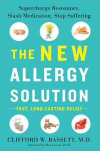 Cover image for The New Allergy Solution: Supercharge Resistance, Slash Medication, Stop Suffering