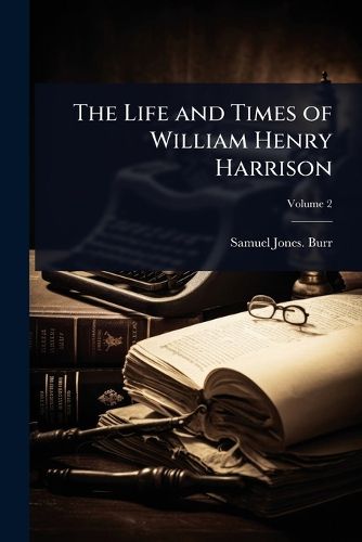 Cover image for The Life and Times of William Henry Harrison