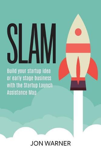 Cover image for Slam: Build your startup idea or early stage business with the Startup Launch Assistance Map