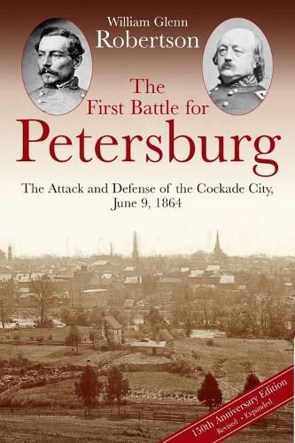 Cover image for The First Battle for Petersburg: The Attack and Defense of the Cockade City, June 9, 1864