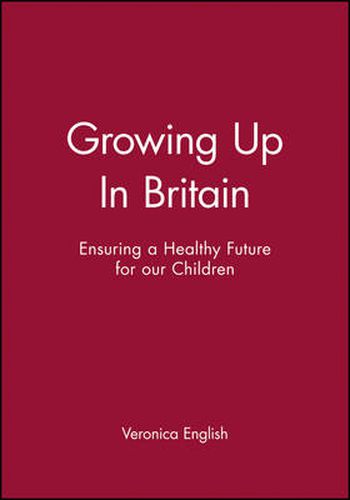 Cover image for Growing Up in Britain: Ensuring a Healthy Future for Our Children