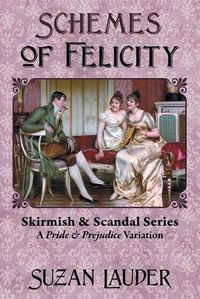 Cover image for Schemes of Felicity: A Pride and Prejudice Variation