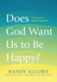 Cover image for Does God Want Us to Be Happy?: The Case for Biblical Happiness