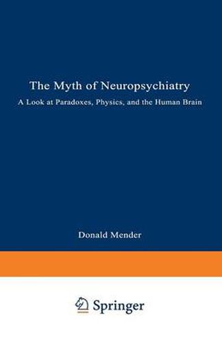 Cover image for The Myth of Neuropsychiatry: A Look at Paradoxes, Physics, and the Human Brain