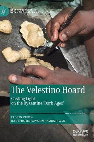 Cover image for The Velestino Hoard: Casting Light on the Byzantine 'Dark Ages