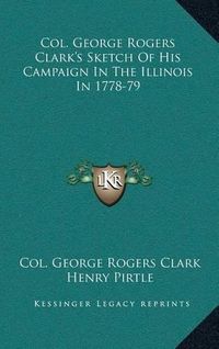 Cover image for Col. George Rogers Clark's Sketch of His Campaign in the Illinois in 1778-79