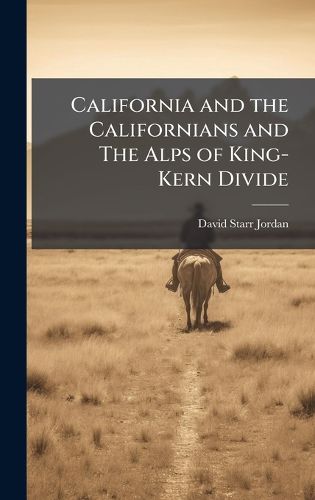 Cover image for California and the Californians and The Alps of King-Kern Divide