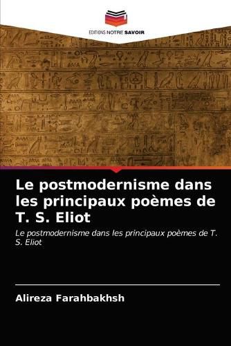 Cover image for Le postmodernisme dans les principaux poemes de T. S. Eliot