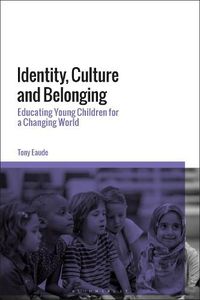 Cover image for Identity, Culture and Belonging: Educating Young Children for a Changing World