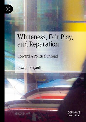 Whiteness, Fair Play, and Reparation, Joseph Frigault (9783031937675 ...