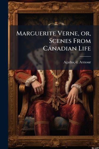 Cover image for Marguerite Verne, Or, Scenes from Canadian Life