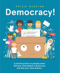 Cover image for Democracy!: A positive primer on people power. Discover what defines a democracy and why your voice matters.