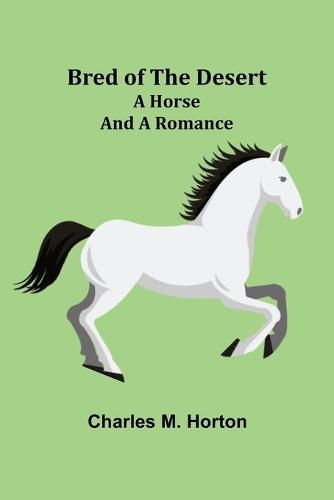 Cover image for Bred of the Desert: A Horse and a Romance