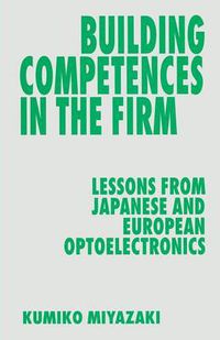 Cover image for Building Competences in the Firm: Lessons from Japanese and European Optoelectronics