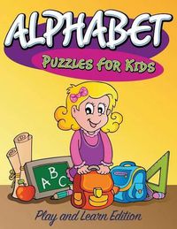 Cover image for Alphabet Puzzles For Kids: Play and Learn Edition