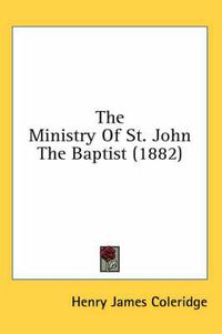 Cover image for The Ministry of St. John the Baptist (1882)
