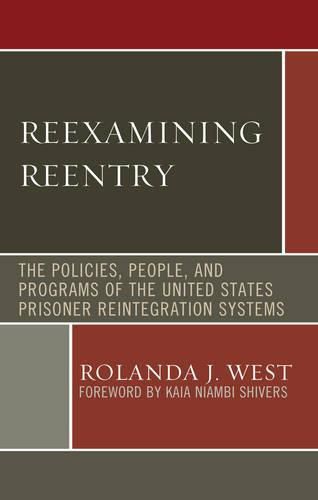 Cover image for Reexamining Reentry: The Policies, People, and Programs of the United States Prisoner Reintegration Systems