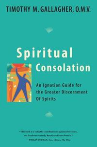 Cover image for Spiritual Consolation: An Ignatian Guide for Greater Discernment of Spirits