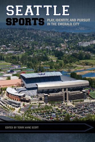 Seattle Sports: Play, Identity, and Pursuit in the Emerald City