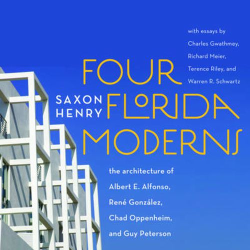 Cover image for Four Florida Moderns: The Architecture of Albert E.Alfonso, Rene Gonzalez, Chad Oppenheim, and Guy Peterson