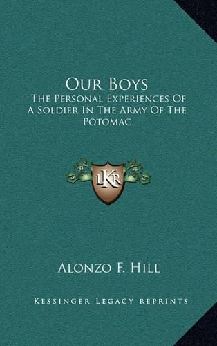 Our Boys: The Personal Experiences of a Soldier in the Army of the Potomac