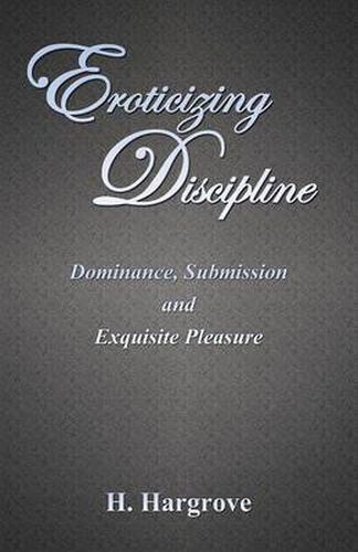 Cover image for Eroticizing Discipline: Dominance, Submission and Exquisite Pleasure