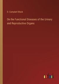 Cover image for On the Functional Diseases of the Urinary and Reproductive Organs