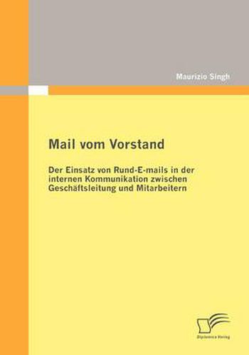 Cover image for Mail vom Vorstand: Der Einsatz von Rund-E-mails in der internen Kommunikation zwischen Geschaftsleitung und Mitarbeitern