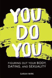 Cover image for You Do You: Figuring Out Your Body, Dating, and Sexuality