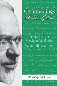 Cover image for Communings of the Spirit, Volume III: The Journals of Mordecai M. Kaplan, 1942-1951